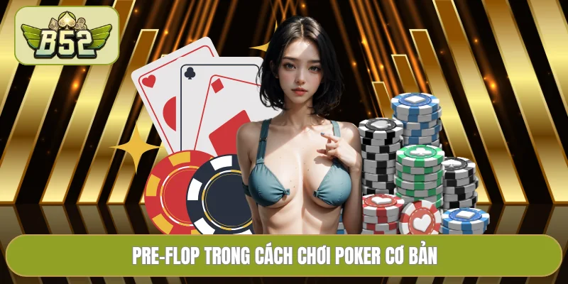 Pre-flop trong cách chơi Poker cơ bản