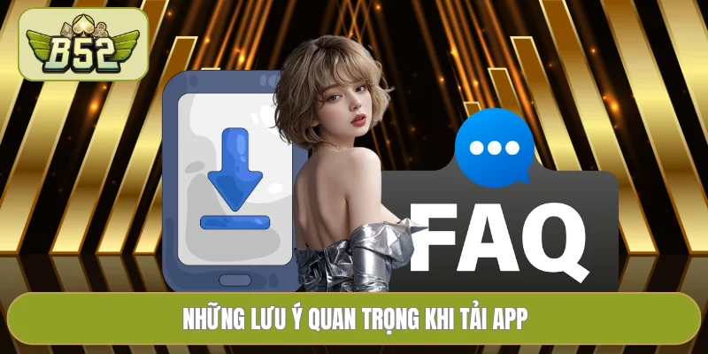 Những lưu ý quan trọng khi tải app