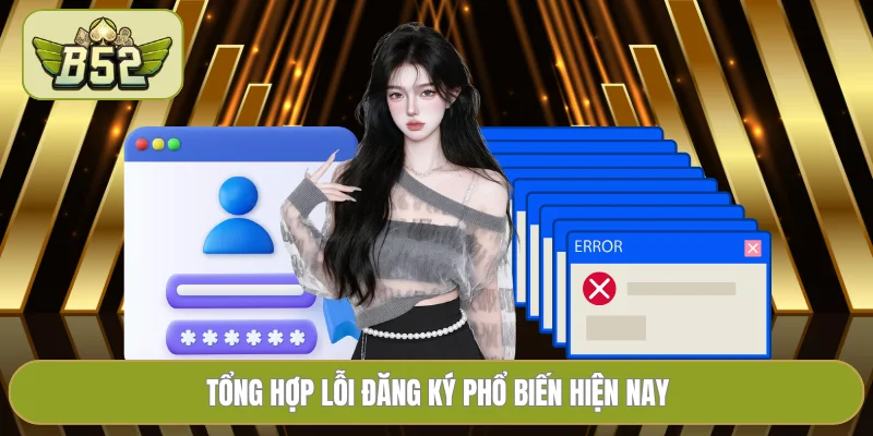 Tổng hợp lỗi đăng ký phổ biến hiện nay