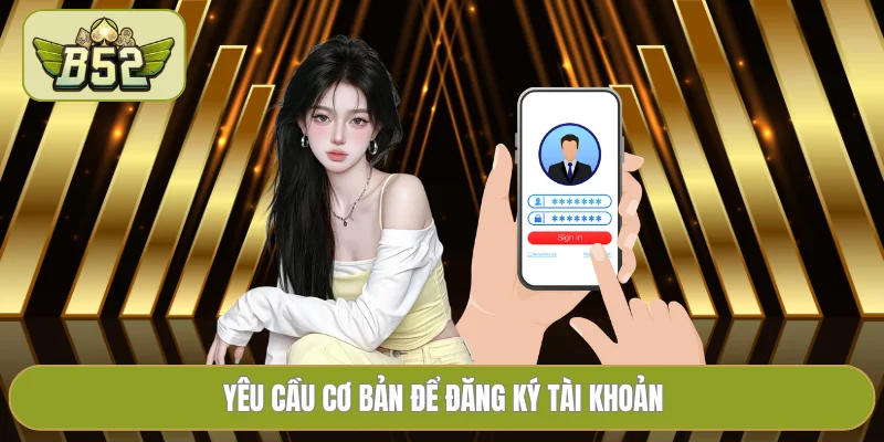 Yêu cầu cơ bản để đăng ký tài khoản