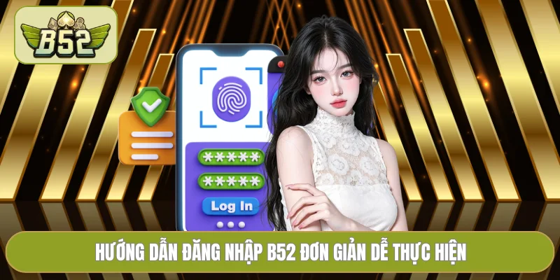 Hướng dẫn đăng nhập B52 đơn giản dễ thực hiện