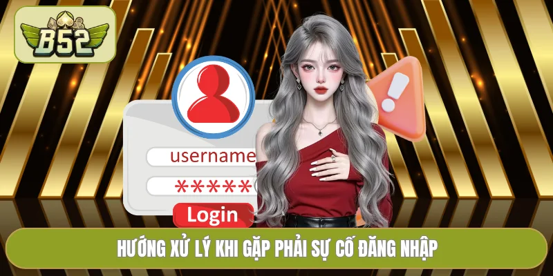 Hướng xử lý khi gặp phải sự cố đăng nhập