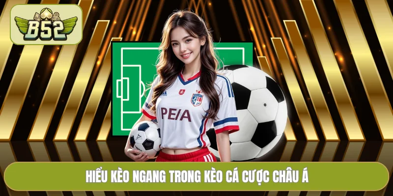 Hiểu kèo ngang trong kèo cá cược châu Á