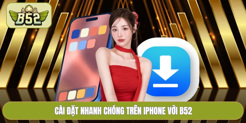 Cài đặt nhanh chóng trên iphone với B52
