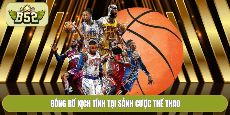 Bóng rổ kịch tính tại sảnh cược thể thao