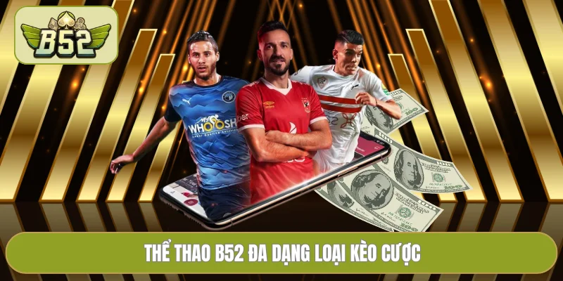 Thể thao B52 đa dạng loại kèo cược