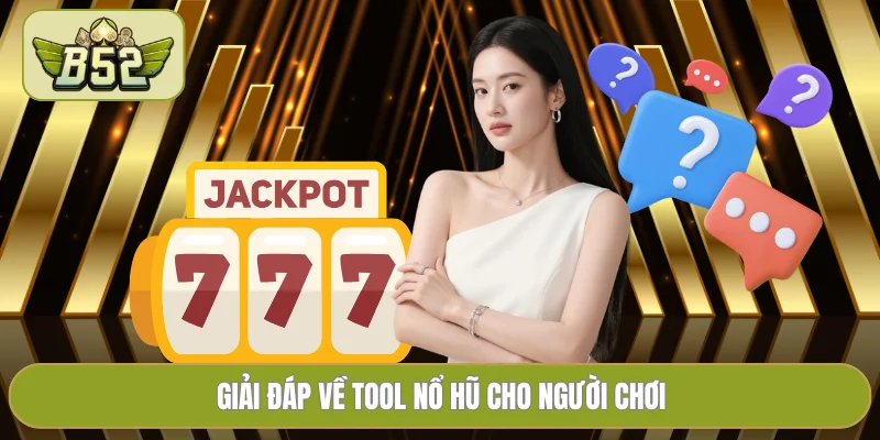 Giải đáp về tool nổ hũ cho người chơi