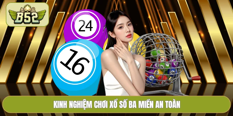 Kinh nghiệm chơi xổ số ba miền an toàn