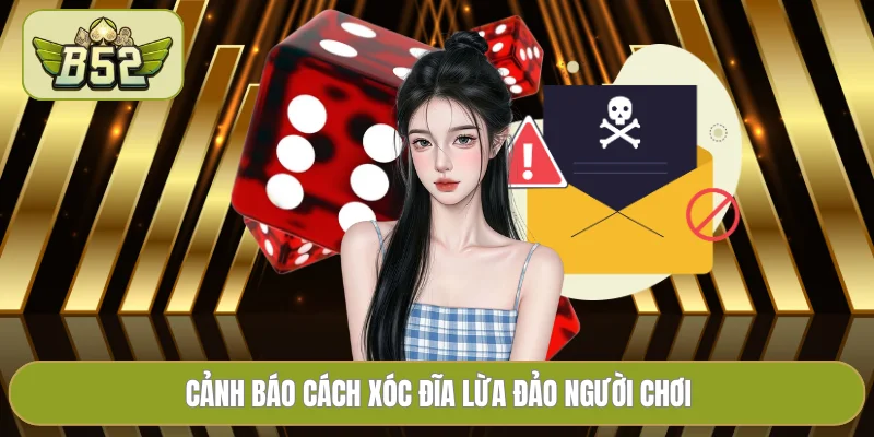 Cảnh báo cách xóc đĩa lừa đảo người chơi