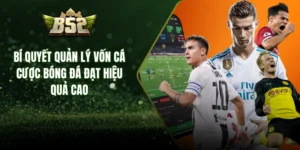 Bí Quyết Quản Lý Vốn Cá Cược Bóng Đá Đạt Hiệu Quả Cao