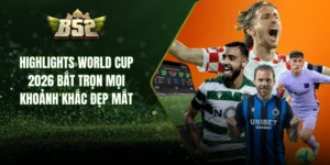 Highlights World Cup 2026 Bắt Trọn Mọi Khoảnh Khắc Đẹp Mắt
