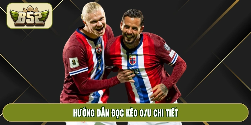 Hướng dẫn đọc kèo O/U chi tiết
