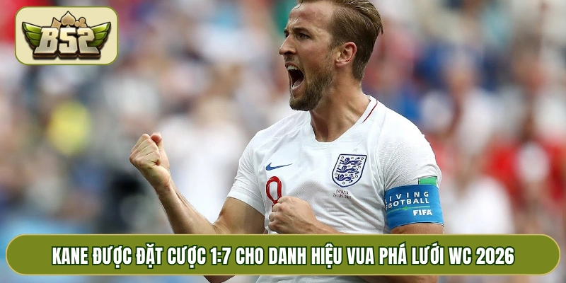 Kane được đặt cược 1:7 cho danh hiệu vua phá lưới WC 2026
