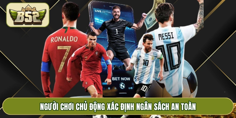 Người chơi chủ động xác định ngân sách an toàn